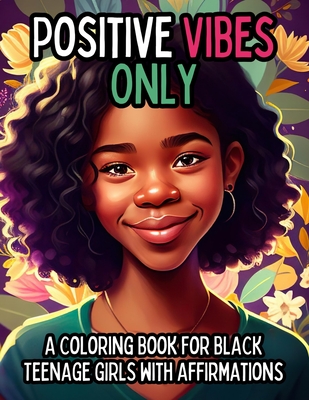 Positive Vibes Only: A Coloring Book for Black Teen Girls with 50 Positive Affirmations - Envision Global Press