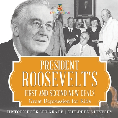 President Roosevelt's First and Second New Deals - Great Depression for Kids - History Book 5th Grade Children's History - 