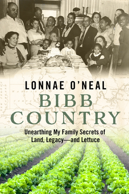Bibb Country: Unearthing My Family Secrets of Land, Legacy and Lettuce - Lonnae O'neal