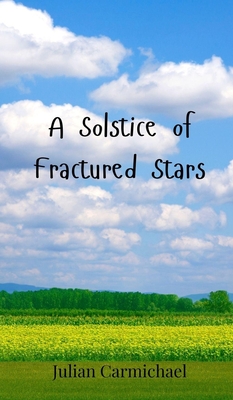 A Solstice of Fractured Stars - Julian Carmichael