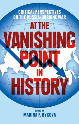 At the Vanishing Point in History: Critical Perspectives on the Russia-Ukraine War - Marina F. Bykova