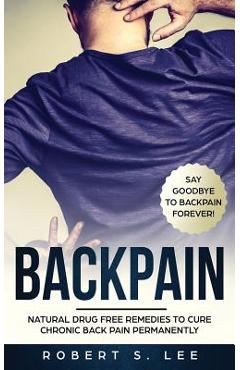Poza produsului Back Pain: Natural Drug Free Remedies to Cure Chronic Back Pain Permanently - Robert S. Lee