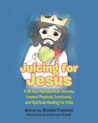 Juicing for Jesus - Brooke Freeman