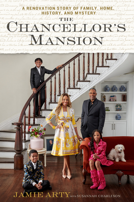 The Chancellor's Mansion: A Renovation Story of Family, Home, History, and Mystery - Jamie Arty