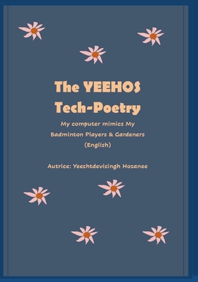 The Yeehos Tech-Poetry: My computer mimics My Badminton Players & Gardeners - Yeeshtdevisingh Hosanee
