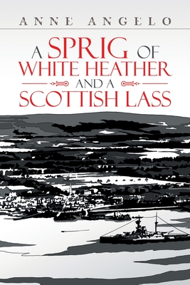 A Sprig of White Heather and a Scottish Lass - Anne Angelo
