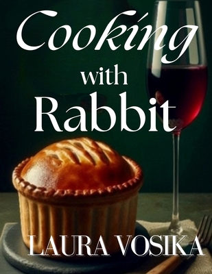 Cooking with Rabbit - Laura Vosika