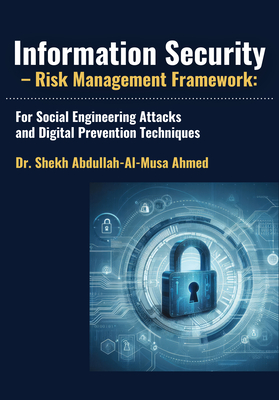 Information Security - Risk Management Framework: For Social Engineering Attacks and Digital Prevention Techniques - Shekh Abdullah-al-musa Ahmed
