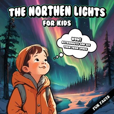 The Northern Lights Gifts: The Northern Lights For Kids: The Northern Lights Fun Facts book for Curious Kids - Wondernest Books