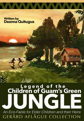 Legend of the Children of Guam's Green Jungle: An Eco-Fable for Children and their Heirs - Deanna Quitugua