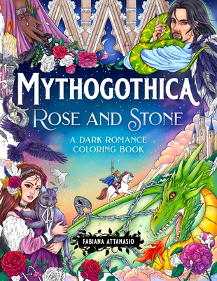 Mythogothica: Rose and Stone: A Dark Romance Coloring Book - Fabiana Attanasio