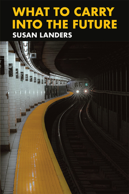 What to Carry Into the Future - Susan Landers