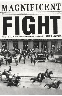 Coperta cărții 'Magnificent Fight: The 1919 Winnipeg General Strike - Dennis Lewycky'