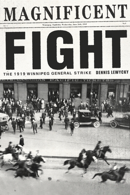 Coperta cărții 'Magnificent Fight: The 1919 Winnipeg General Strike - Dennis Lewycky'
