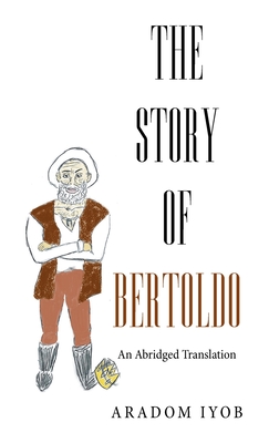 The Story of Bertoldo: An Abridged Translation - Aradom Iyob