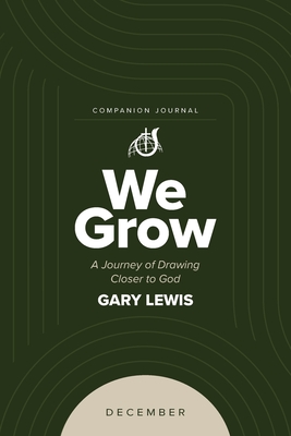 Coperta cărții 'We Grow Companion Journal: A Journey of Drawing Closer to God - December - Bishop Gary Lewis'