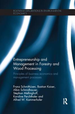 Entrepreneurship and Management in Forestry and Wood Processing: Principles of Business Economics and Management Processes - Franz Schmithüsen