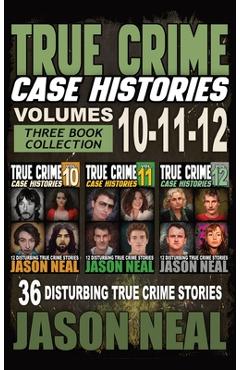 Poza produsului True Crime Case Histories - (Books 10, 11, & 12): 36 Disturbing Stories True Crime Stories - Jason Neal