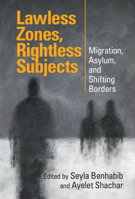 Lawless Zones, Rightless Subjects - Seyla Benhabib
