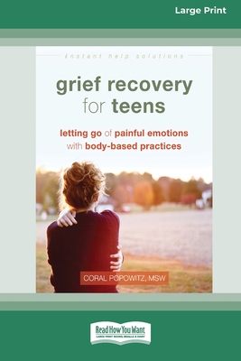 Grief Recovery for Teens: Letting Go of Painful Emotions with Body-Based Practices [LP 16 Pt Edition] - Coral Popowitz
