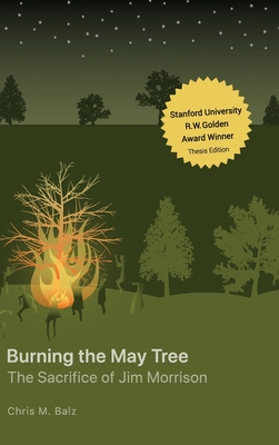 Burning The May Tree: The Sacrifice of Jim Morrison - Chris M. Balz