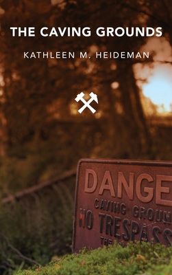 The Caving Grounds: Poems - Kathleen Heideman
