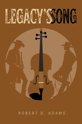 Legacy's Song - Robert D. Adams