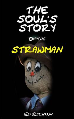 Coperta cărții 'The Soul's Story Of The Strawman - Ed Rychkun'