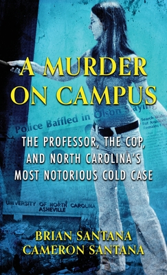 A Murder on Campus: The Professor, The Cop, And North Carolina's Most Notorious Cold Case - Brian Santana