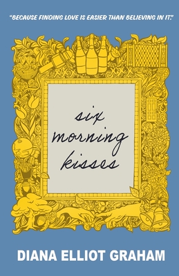 Six Morning Kisses - Diana Elliot Graham