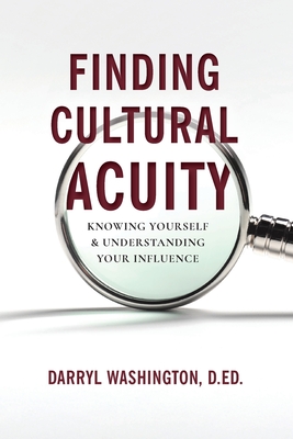 Finding Cultural Acuity: Knowing Yourself and Understanding Your Influence - D. Ed Darryl Washington