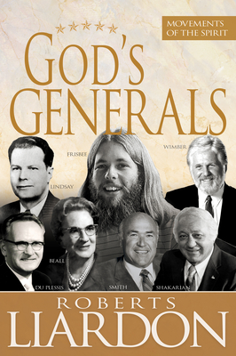 God's Generals: Movements of the Spirit (Spiritual Biographies of Gordan Lindsay, Demos Shakarian, David Du Plessis, Myrtle Beall, Lon - Roberts Liardon
