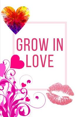 Grow In Love Workbook: Ideal and Perfect Gift for Grow In Love Workbook Best Love Gift for Loved Ones Gift Workbook and Notebook about Grow I - Yuniey Publication