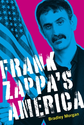 Frank Zappa's America - Bradley Morgan