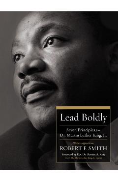Lead Boldly: Seven Principles from Martin Luther King, Jr. - Robert F. Smith