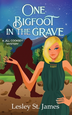 One Bigfoot in the Grave: A Jill Cooksey Mystery - Lesley St James