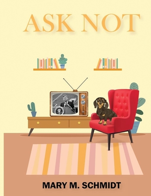 Ask Not - Mary M. Schmidt
