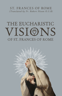 The Eucharistic Visions of St. Frances of Rome - St Frances Of Rome