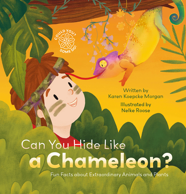 Can You Hide Like a Chameleon? Fun Facts about Extraordinary Animals and Plants - Karen Koepcke Morgan