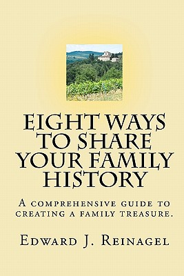 Eight Ways to Share Your Family History - Edward J. Reinagel