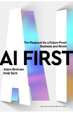 AI First: The Playbook for a Future-Proof Business and Brand - Adam Brotman
