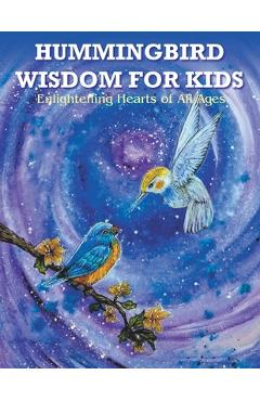 Hummingbird Wisdom for Kids: Enlightening Hearts of All Ages - Rosemary Watson