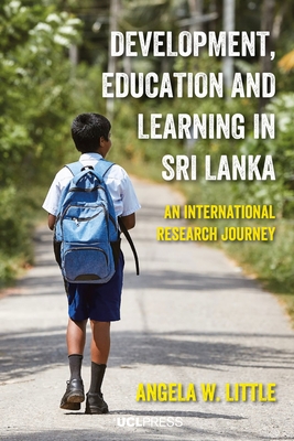 Development, Education and Learning in Sri Lanka: An international research journey - Angela W. Little