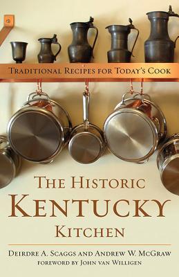 The Historic Kentucky Kitchen: Traditional Recipes for Today's Cook - Deirdre A. Scaggs