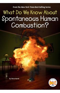 What Do We Know about Spontaneous Human Combustion? - Steve Korté