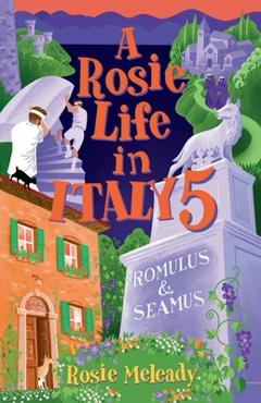 Coperta cărții 'A Rosie Life In Italy 5: Romulus and Seamus - Rosie Meleady'