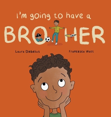 I'm Going to Have a Brother: A Picture Book for Growing Families - Laura Diebelius