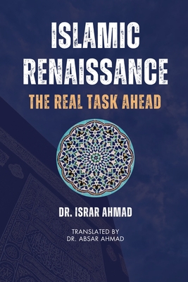 Islamic Renaissance - The Real Task Ahead - Israr Ahmad