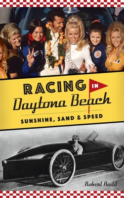 Racing in Daytona Beach: Sunshine, Sand and Speed - Robert Redd