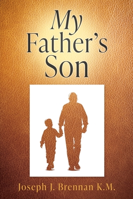 My Father's Son - Joseph J. Brennan K. M.